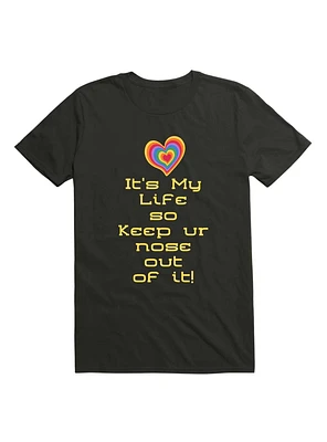 It's My Life So Keep Ur Nose Out Of It! T-Shirt