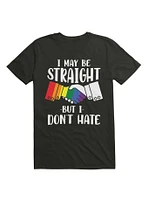 I May Be Straight But Don't Hate T-Shirt