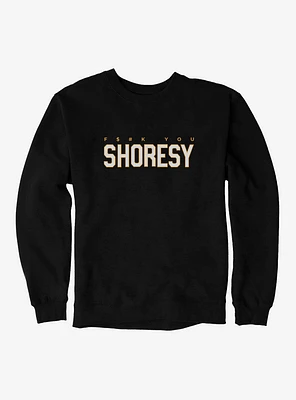 Shoresy F You Sweatshirt