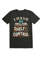 I Have No Shelf Control T-Shirt