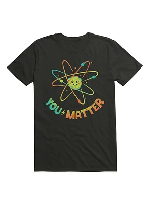 You Matter Atom Science T-Shirt