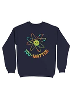 You Matter Atom Science Sweatshirt