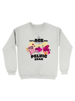 Let's Ace This Pelvic Exam Sweatshirt