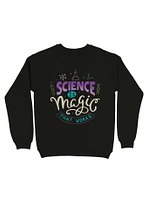 Science is Magic That Works Sweatshirt