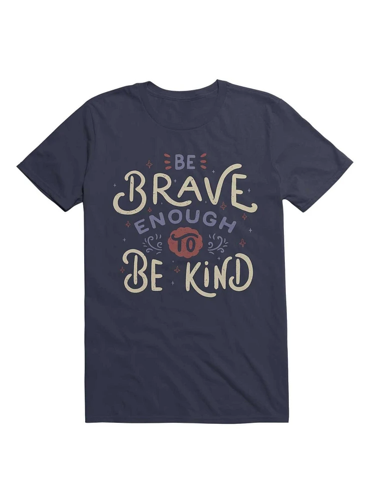 Be Brave Enough To Kind T-Shirt