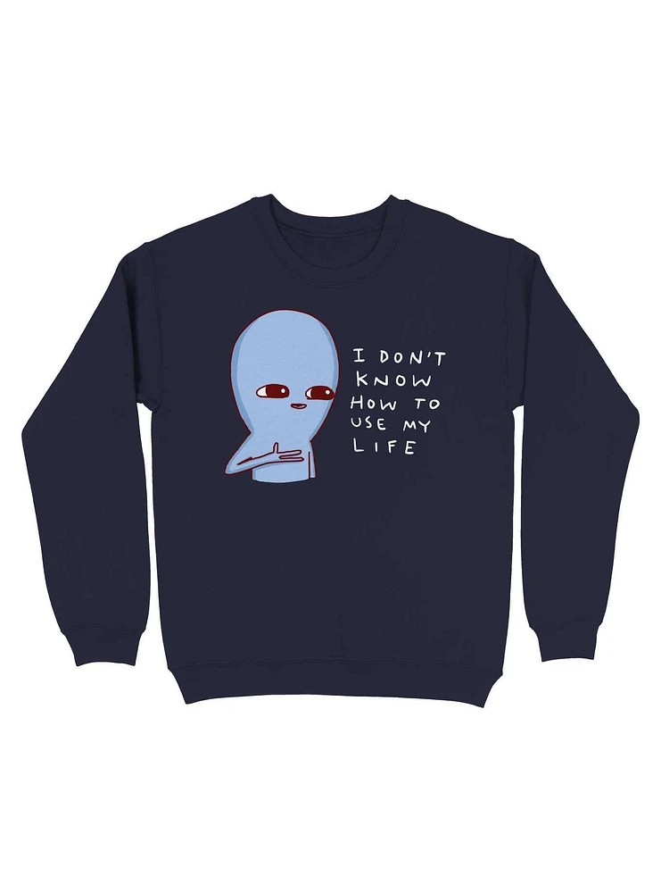 Strange Planet I Don'T Know How To Use My Life Sweatshirt