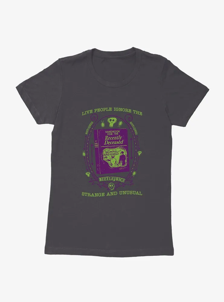 Beetlejuice Live People Ignore The Strange And Unusual Womens T-Shirt