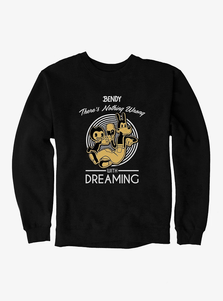 Bendy And The Ink Machine Nothing Wrong With Dreaming Sweatshirt