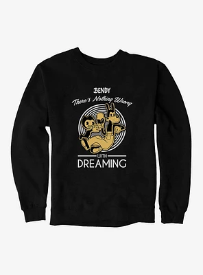 Bendy And The Ink Machine Nothing Wrong With Dreaming Sweatshirt