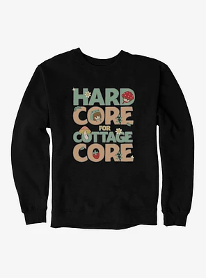 Hard Core For Cottage Sweatshirt