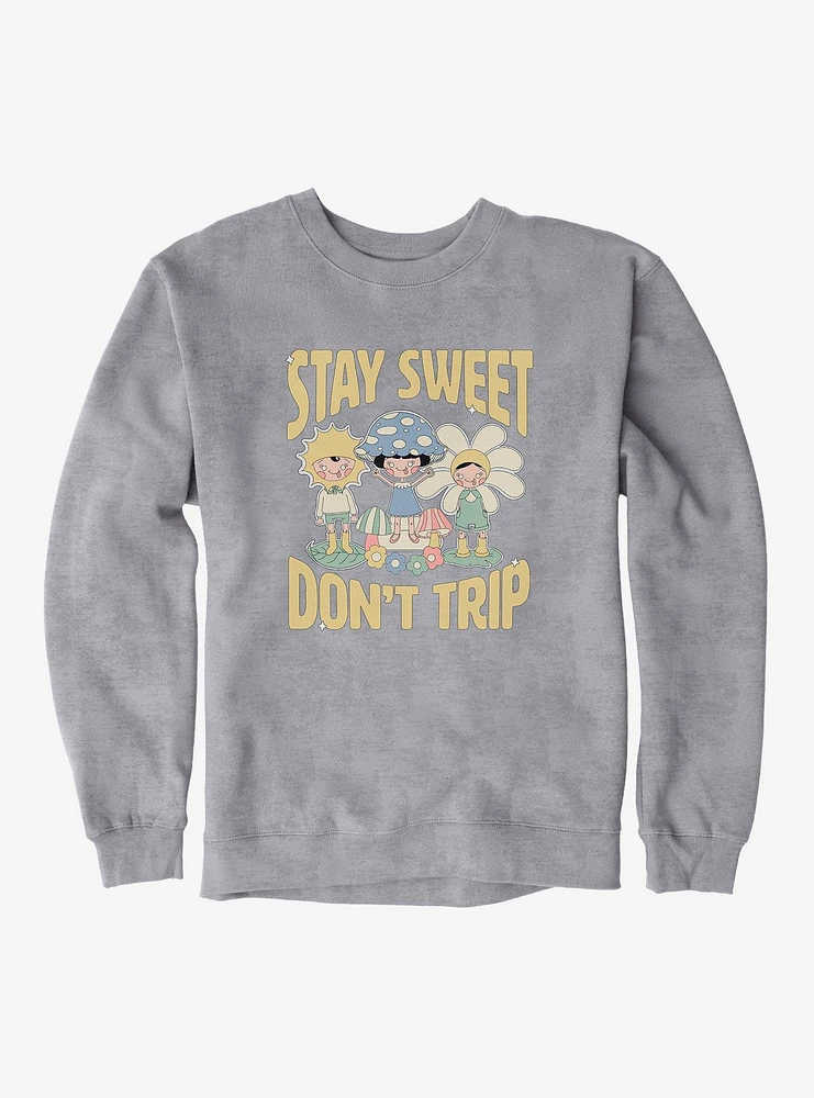 Stay Sweet Don't Trip Sweatshirt