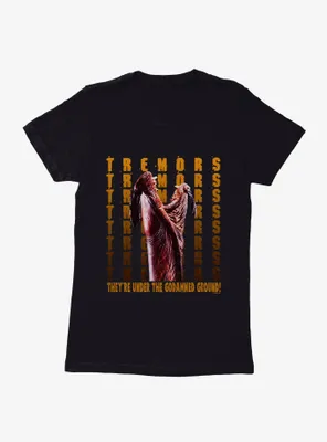 Tremors They're Under The Godamned Ground! Womens T-Shirt