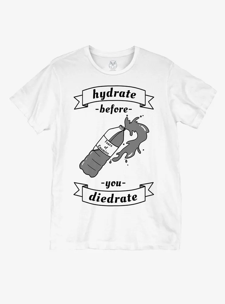 Hydrate Before You Diedrate T-Shirt By Hootles