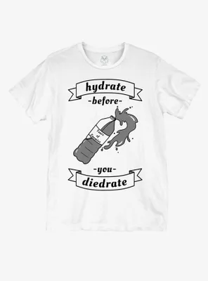 Hydrate Before You Diedrate T-Shirt By Hootles