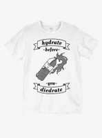 Hydrate Before You Diedrate T-Shirt By Hootles