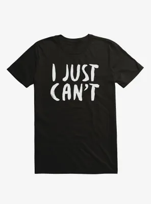 I Just Can't T-Shirt