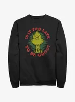 Dr. Seuss Grinch Is It Too Late To Be Good Sweatshirt
