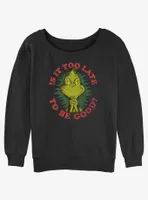 Dr. Seuss Grinch Is It Too Late To Be Good Womens Slouchy Sweatshirt