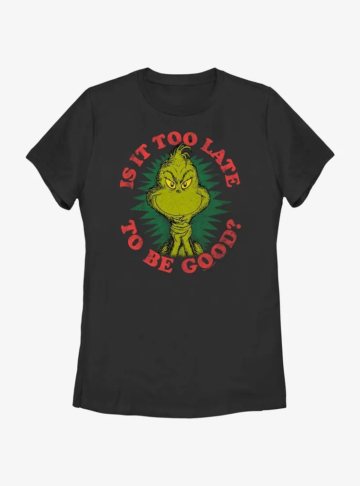 Dr. Seuss Grinch Is It Too Late To Be Good Womens T-Shirt
