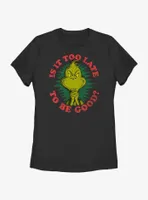 Dr. Seuss Grinch Is It Too Late To Be Good Womens T-Shirt