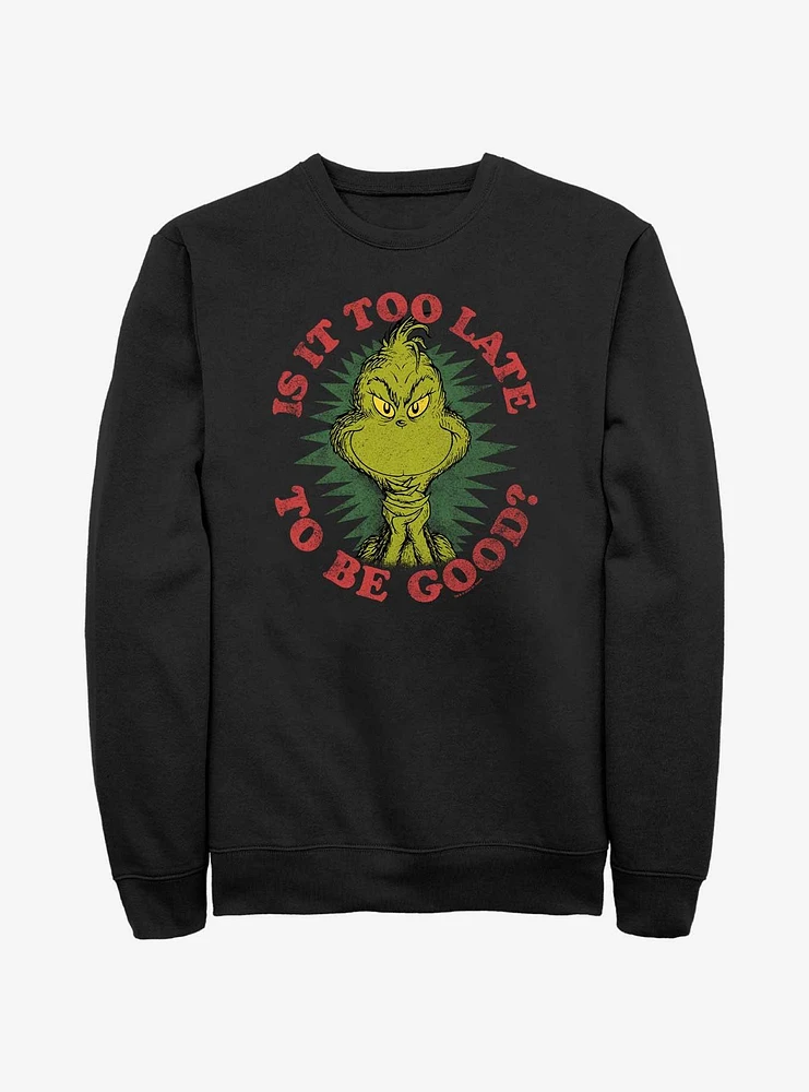 Dr. Seuss Grinch Is It Too Late To Be Good Sweatshirt