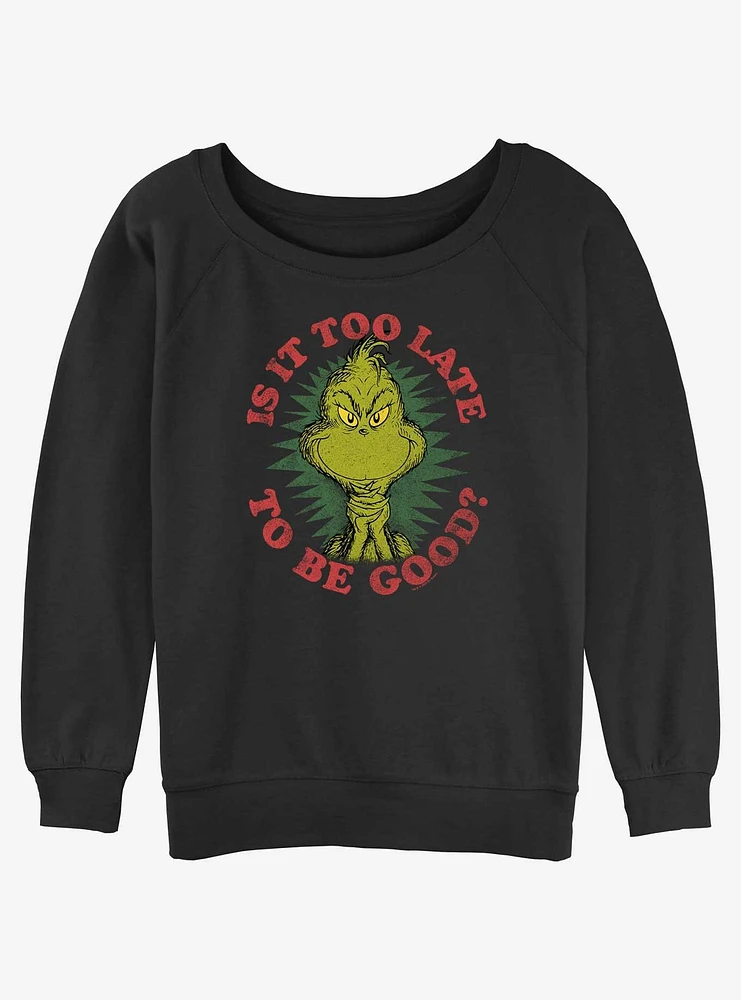 Dr. Seuss Grinch Is It Too Late To Be Good Girls Slouchy Sweatshirt