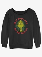Dr. Seuss Grinch Is It Too Late To Be Good Girls Slouchy Sweatshirt
