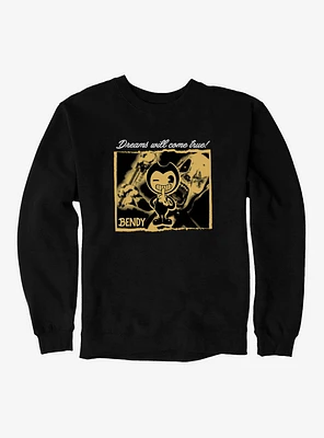 Bendy And The Ink Machine Dreams Will Come True! Sweatshirt