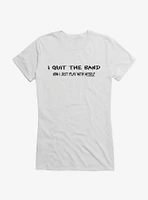 I Quit The Band Girls T-Shirt