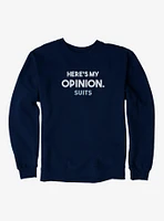 Suits Here's My Opinion. Sweatshirt