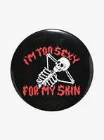 Too Sexy For Skin Skeleton 3 Inch Button