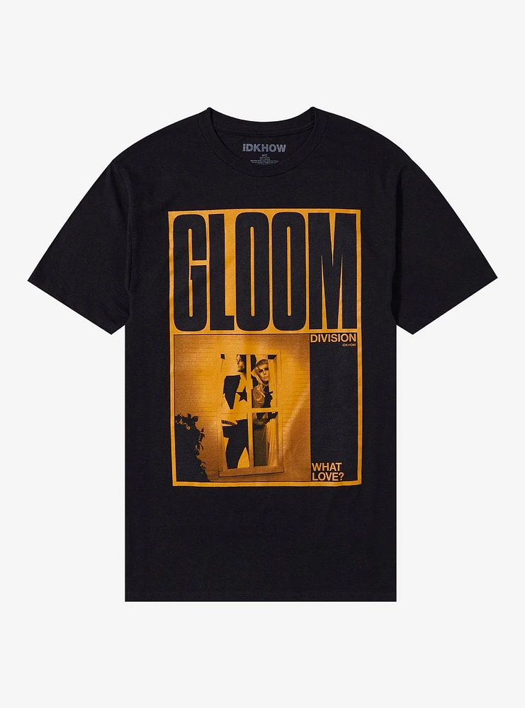 I Don't Know How But They Found Me Gloom Division What Love T-Shirt