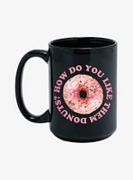 How Do You Like Them Donuts 15oz Mug