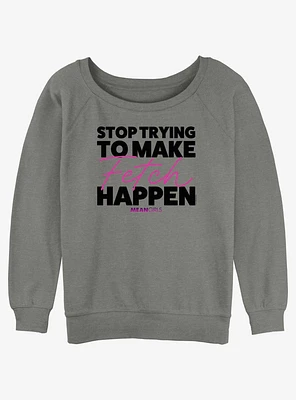 Mean Girls Make Fetch Happen Womens Slouchy Sweatshirt