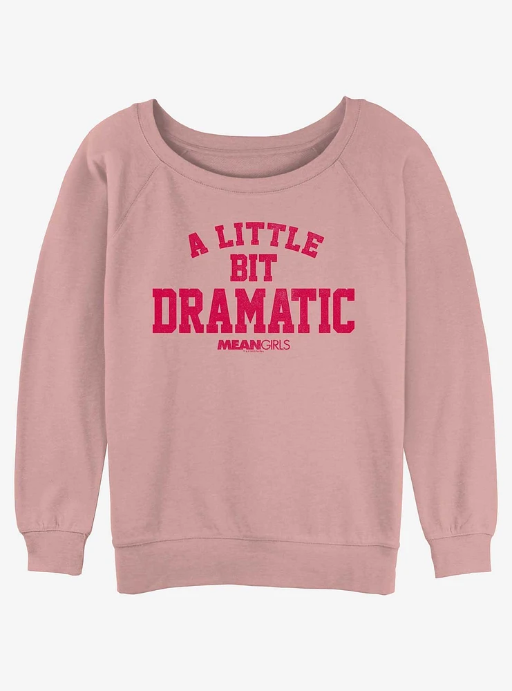 Mean Girls A Little Bit Dramatic Womens Slouchy Sweatshirt