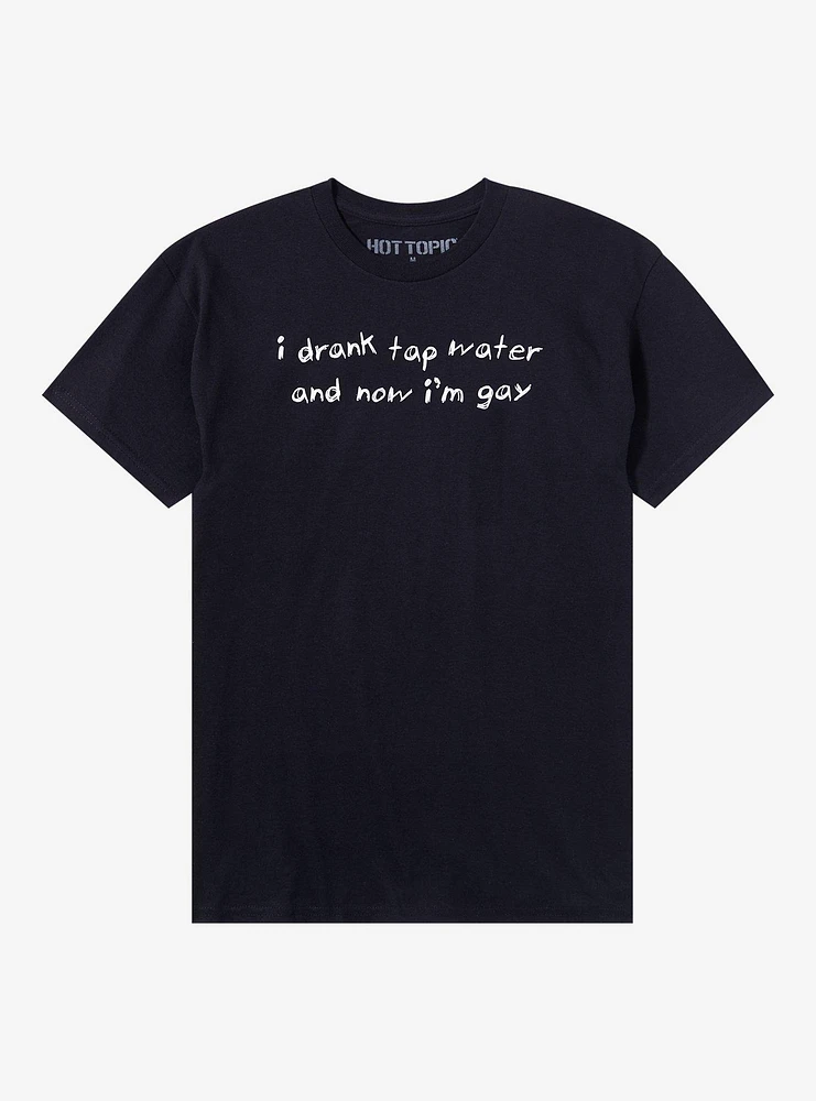 I Drank Tap Water Now I'm Gay T-Shirt