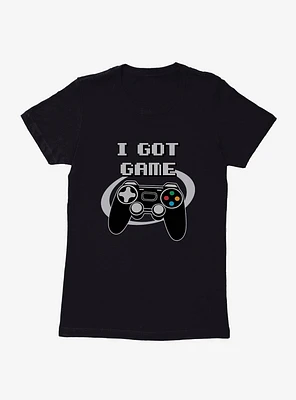 I Got Game Womens T-Shirt