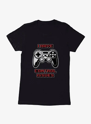 I Have Control Issues Womens T-Shirt