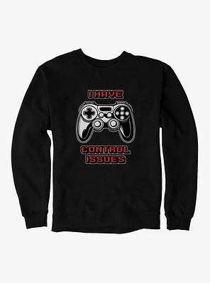 I Have Control Issues Sweatshirt