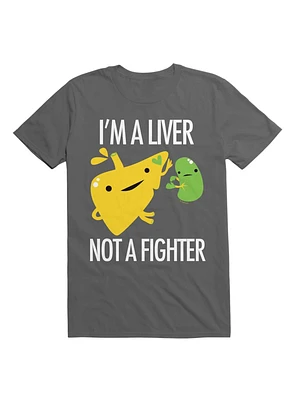 I?m a Liver Not Fighter T-Shirt