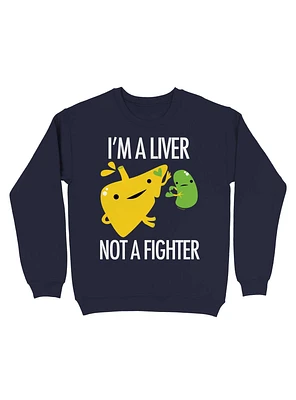I?m a Liver Not Fighter Sweatshirt