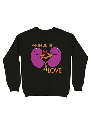 Kidney When Urine Love Sweatshirt