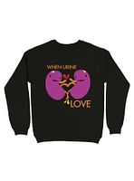 Kidney When Urine Love Sweatshirt