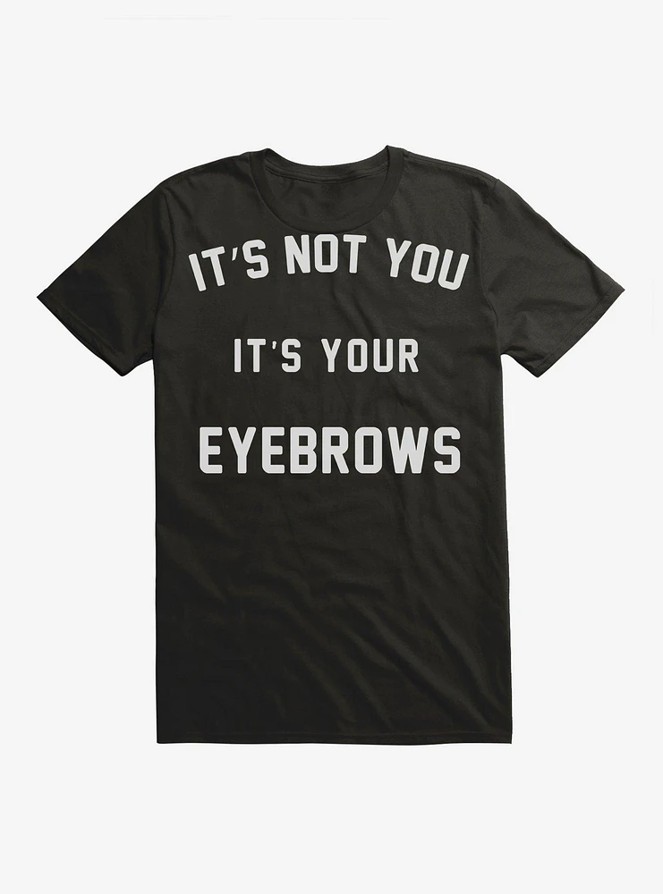 It's Your Eyebrows T-Shirt