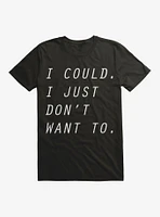 I Just Don't Want To T-Shirt