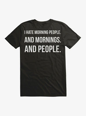 I Hate Mornings And People T-Shirt