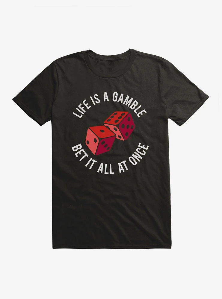 Life Is A Gamble Bet It All At Once T-Shirt