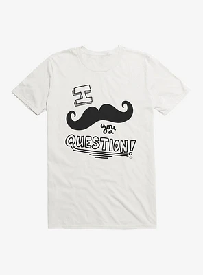 Mustache You T-Shirt