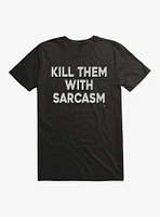 Kill With Sarcasm T-Shirt