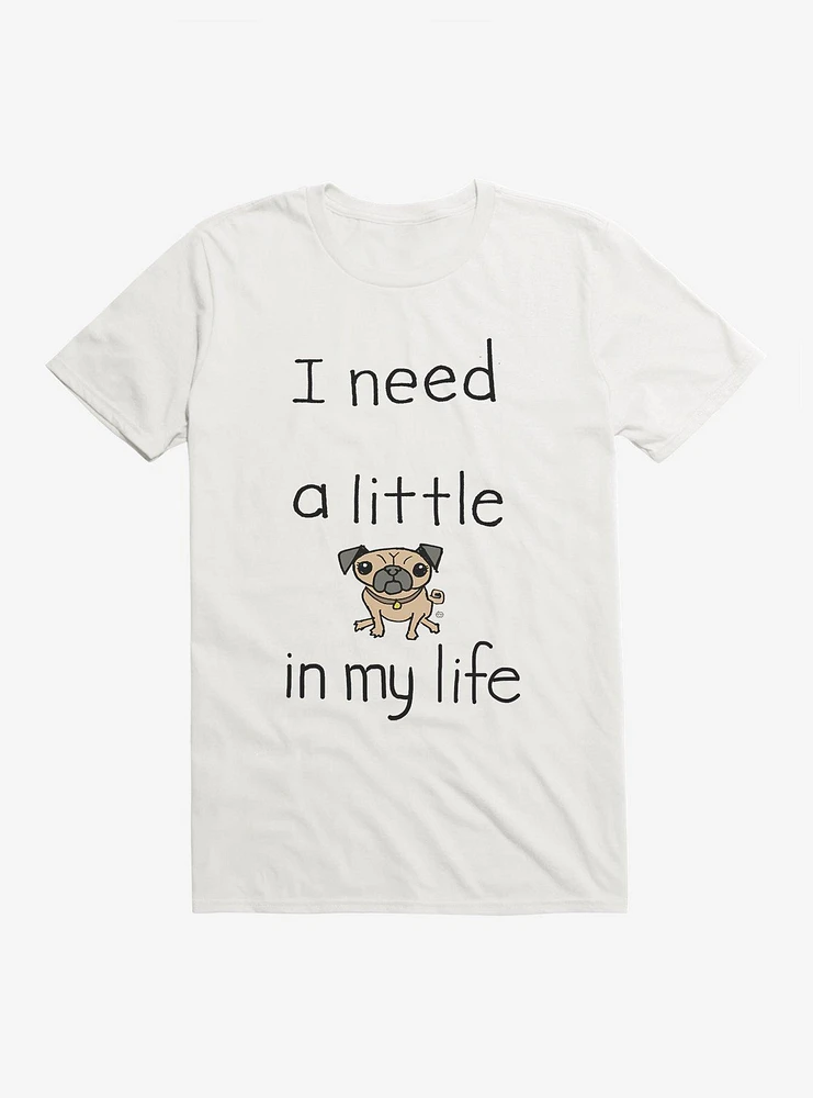 I Need a Little Pug T-Shirt